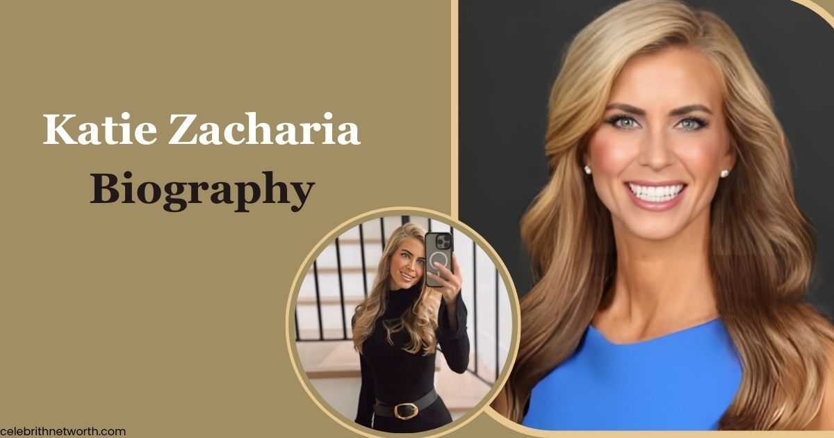 Katie Zacharia Biography 2026: Age, Family, Career & Net Worth
